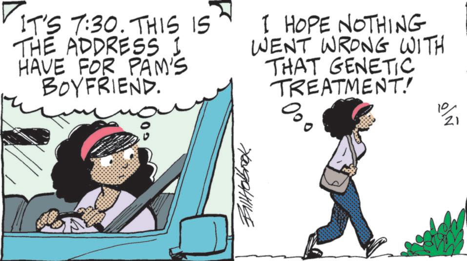 Comic book OCR: IT'S 7:30. THIS IS THE ADDRESS I HAVE FOR PAM'S BOYFRIEND. I HOPE NOTHING WENT WRONG WITH THAT GENETIC TREATMENT! 000 ???????? ???? IT'S 7:30 . THIS IS THE ADDRESS I HAVE FOR PAM'S BOYFRIEND . I HOPE NOTHING WENT WRONG WITH THAT GENETIC TREATMENT ! 000 ???????? ????