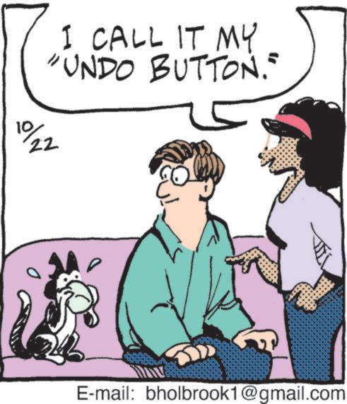 Graphics OCR: I CALL IT MY "UNDO BUTTON." 10/22 E-mail: bholbrook1@gmail.com I CALL IT MY " UNDO BUTTON . " 10/22 E - mail : bholbrook1@gmail.com