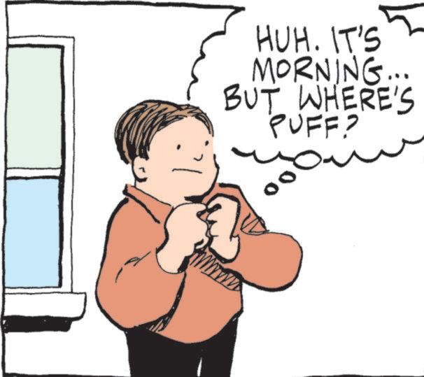Pleased OCR: HUH. IT'S MORNING... BUT WHERE'S PUFF? HUH . IT'S MORNING ... BUT WHERE'S PUFF ?