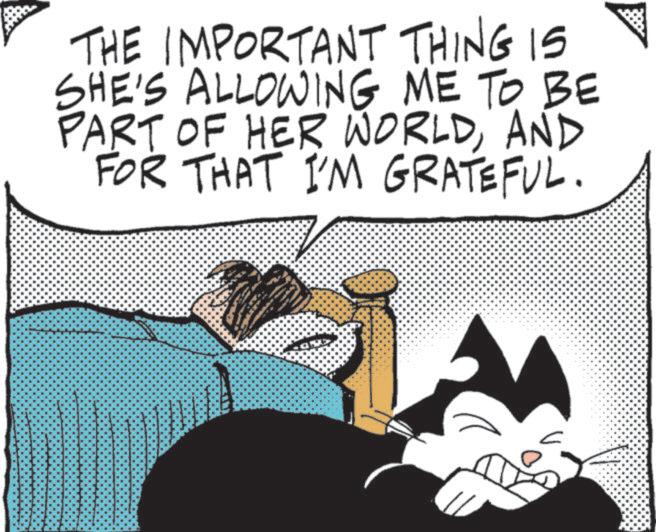 Felidae OCR: THE IMPORTANT THING IS SHE'S ALLOWING ME TO BE PART OF HER WORLDAND FOR THAT I'M GRATEFUL. THE IMPORTANT THING IS SHE'S ALLOWING ME TO BE PART OF HER WORLDAND FOR THAT I'M GRATEFUL .