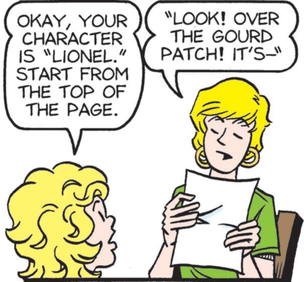 Animated cartoon OCR: OKAYYOUR CHARACTER IS "LIONEL." START FROM THE TOP OF THE PAGE. "LOOK! OVER THE GOURD PATCH! IT'S-" OKAYYOUR CHARACTER IS " LIONEL . " START FROM THE TOP OF THE PAGE . " LOOK ! OVER THE GOURD PATCH ! IT'S- "