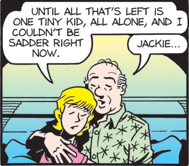 Comic book OCR: UNTIL ALL THAT'S LEFT IS ONE TINY KIDAND I COULDN'T BE SADDER RIGHT NOW. JACKIE... UNTIL ALL THAT'S LEFT IS ONE TINY KIDALL ALONEAND I COULDN'T BE SADDER RIGHT NOW . JACKIE ...
