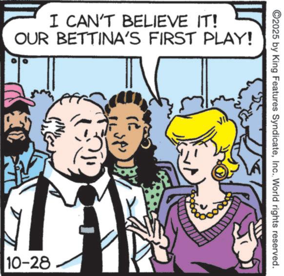 Photo caption OCR: I CAN'T BELIEVE IT! OUR BETTINA'S FIRST PLAY! 10-28 ©2025 by King Features SyndicateWorld rights reserved. I CAN'T BELIEVE IT ! OUR BETTINA'S FIRST PLAY ! 10-28 © 2025 by King Features SyndicateWorld rights reserved .