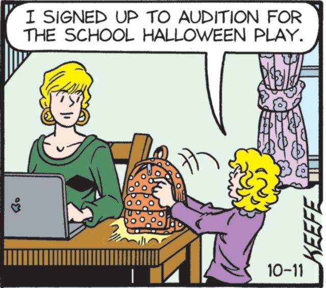 Animated cartoon OCR: I SIGNED UP TO AUDITION FOR THE SCHOOL HALLOWEEN PLAY. & 10-11 KEEFE I SIGNED UP TO AUDITION FOR THE SCHOOL HALLOWEEN PLAY . & 10-11 KEEFE