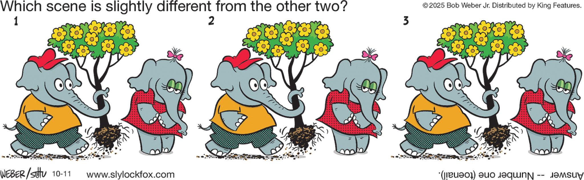 Animation OCR: Which scene is slightly different from the other two? 1 2 WEBER/Sotu 10-11 www.slylockfox.com 3 ©2025 Bob Weber Jr. Distributed by King Features. JAMSUY Which scene is slightly different from the other two ? 1 2 WEBER / Sotu 10-11 www.slylockfox.com 3 © 2025 Bob Weber Jr. Distributed by King Features . JAMSUY