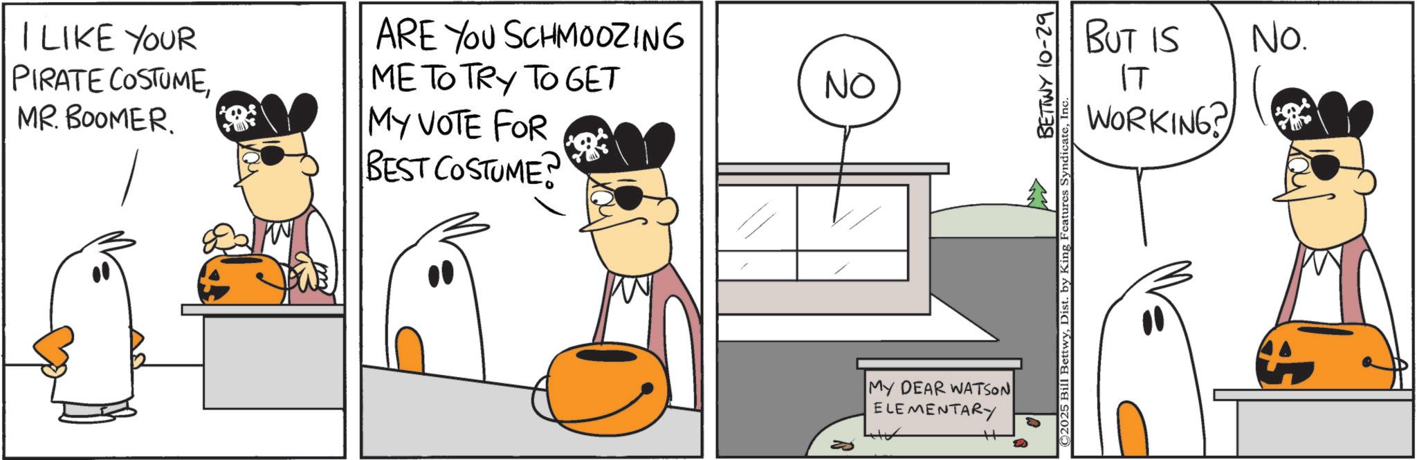Animated cartoon OCR: I LIKE YOUR PIRATE COSTUMEARE YOU SCHMOOZING ME TO TRY TO GET MY VOTE FOR BEST COSTUME NO MY DEAR WATSON ELEMENTARY BETTWY 10-29 ©2025 Bill BettwyInc BUT IS No. IT WORKING? I LIKE YOUR PIRATE COSTUMEMR . BOOMERARE YOU SCHMOOZING ME TO TRY TO GET MY VOTE FOR BEST COSTUME NO MY DEAR WATSON ELEMENTARY BETTWY 10-29 © 2025 Bill BettwyDist . by King Features SyndicateInc BUT IS No. IT WORKING ?