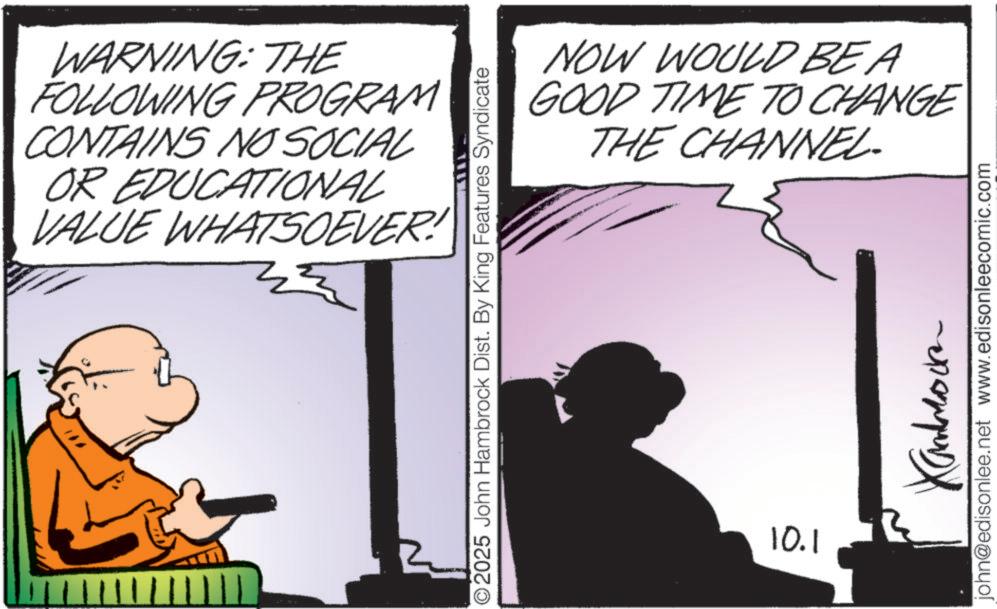 Photo caption OCR: WARNING: THE FOLLOWING PROGRAM CONTAINS NO SOCIAL OR EDUCATIONAL VALUE WHATSOEVER! NOW WOULD BE A GOOD TIME TO CHANGE THE CHANNEL- O2025 John Hambrock Dist. By King Features Syndicate 10.1 john@edisonlee.net www.edisonleecomic.com WARNING : THE FOLLOWING PROGRAM CONTAINS NO SOCIAL OR EDUCATIONAL VALUE WHATSOEVER ! NOW WOULD BE A GOOD TIME TO CHANGE THE CHANNEL- O2025 John Hambrock Dist . By King Features Syndicate 10.1 john@edisonlee.net www.edisonleecomic.com