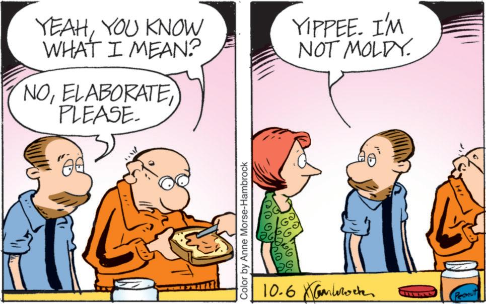 Pleased OCR: YEAHYOU KNOW WHAT I MEAN? NOPLEASE. YIPPEE. I'M NOT MOLDY. Color by Anne Morse-Hambrock 10.6 X Garrote Peanut YEAHYOU KNOW WHAT I MEAN ? NOPLEASE . YIPPEE . I'M NOT MOLDY . Color by Anne Morse - Hambrock 10.6 X Garrote Peanut