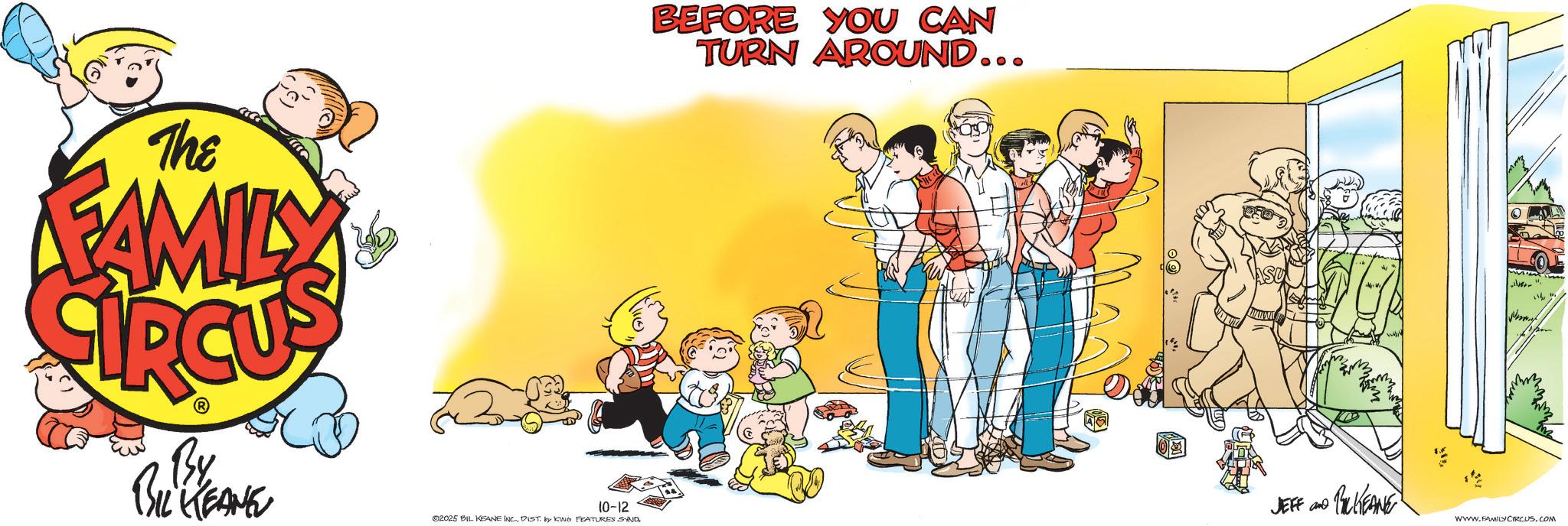 Fiction OCR: The FAMILY By BIL KEANE BEFORE YOU CAN TURN AROUND... Hermet 10-12 JEFF and •BILKEANE 02025 BIL KEANE INC.DIST. by KING FEATURES SAND WWW.FAMILY CIRCUS.COM The FAMILY By BIL KEANE BEFORE YOU CAN TURN AROUND ... Hermet 10-12 JEFF and • BILKEANE 02025 BIL KEANE INC .DIST . by KING FEATURES SAND WWW.FAMILY CIRCUS.COM