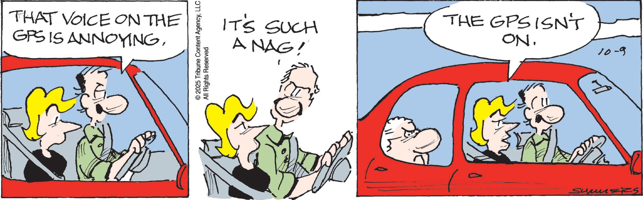 Animation OCR: THAT VOICE ON THE GPS IS ANNOYINGLLC All Rights Reserved IT'S SUCH A NAG! THE GPSISN'T ON. 10-9 THAT VOICE ON THE GPS IS ANNOYING© 2025 Tribune Content AgencyLLC All Rights Reserved IT'S SUCH A NAG ! THE GPSISN'T ON . 10-9