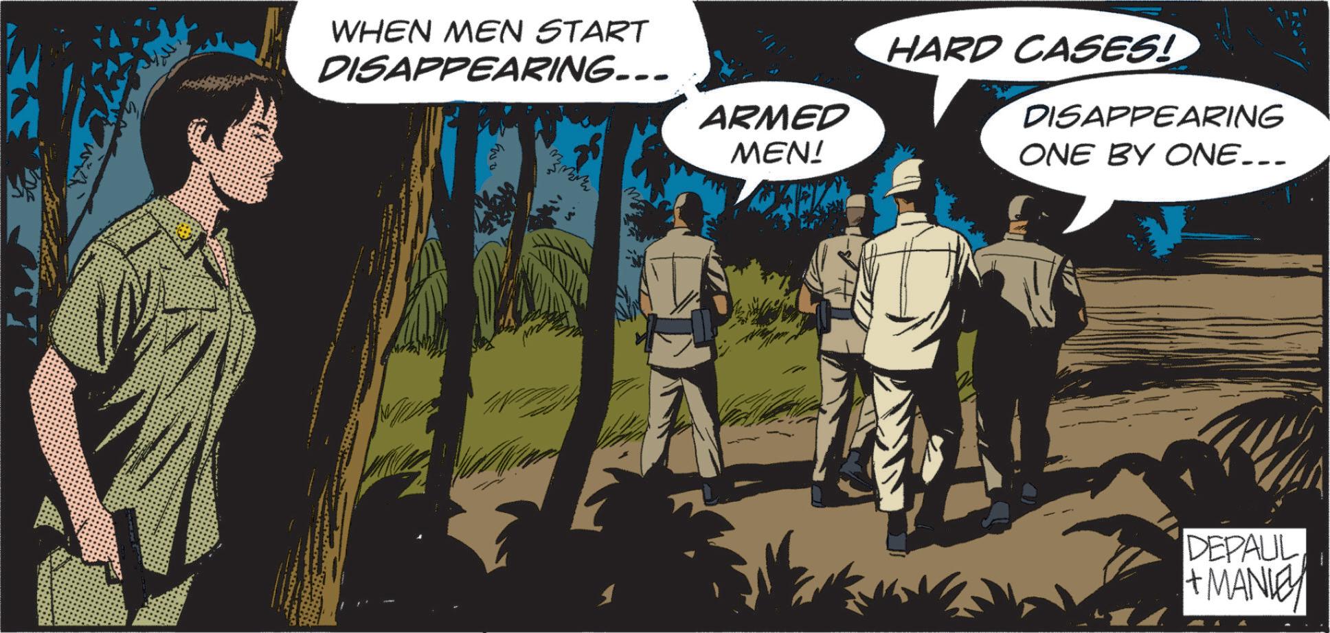Comic book OCR: WHEN MEN START DISAPPEARING... ARMED MEN! HARD CASES! DISAPPEARING ONE BY ONE... DEPAUL +MANIE WHEN MEN START DISAPPEARING ... ARMED MEN ! HARD CASES ! DISAPPEARING ONE BY ONE ... DEPAUL + MANIE