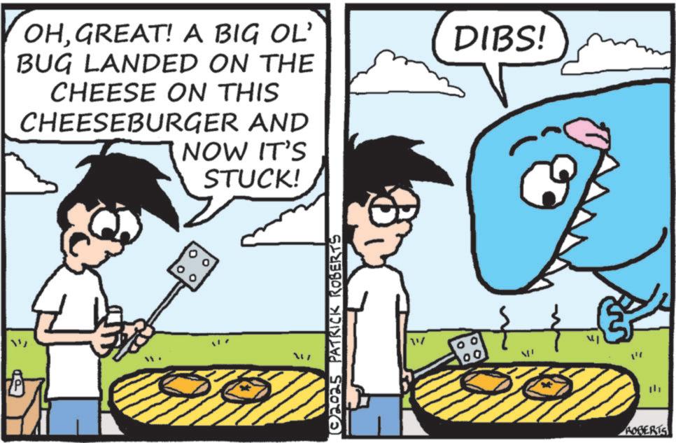 Animated cartoon OCR: OHGREAT! A BIG OL' BUG LANDED ON THE CHEESE ON THIS CHEESEBURGER AND NOW IT'S STUCK! DIBS! ©2025 PATRICK ROBERTS ?? ROBERTS OHGREAT ! A BIG OL ' BUG LANDED ON THE CHEESE ON THIS CHEESEBURGER AND NOW IT'S STUCK ! DIBS ! © 2025 PATRICK ROBERTS ?? ROBERTS