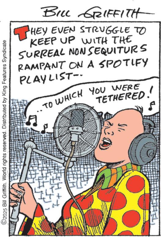 Graphic design OCR: ©2025 Bill Griffith. World rights reserved. Distributed by King Features Syndicate BILL GRIFFITH HEY EVEN STRUGGLE TO KEEP UP WITH THE SURREAL NON SEQUITURS RAMPANT ON A SPOTIFY PLAYLIST- TETHERED!! .TO WHICH YOU WERE A 15 © 2025 Bill Griffith . World rights reserved . Distributed by King Features Syndicate BILL GRIFFITH HEY EVEN STRUGGLE TO KEEP UP WITH THE SURREAL NON SEQUITURS RAMPANT ON A SPOTIFY PLAYLIST- TETHERED !! .TO WHICH YOU WERE A 15