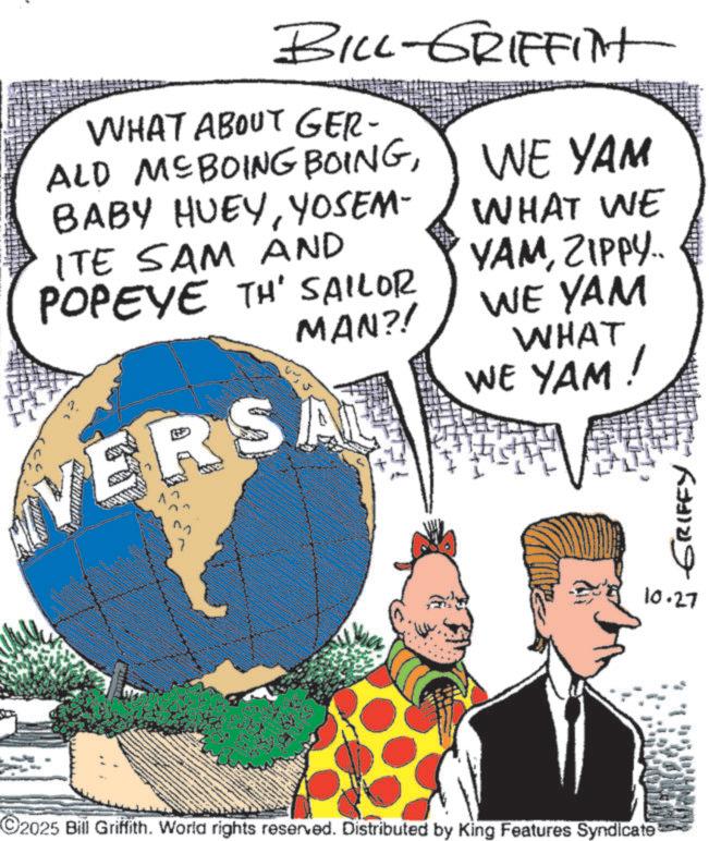 Animated cartoon OCR: BILL-GRIFFINt WHAT ABOUT GER- ALD MCBOING BOINGYOSEM- ITE SAM AND POPEYE THE SAILOR MAN?! VERS WE YAM WHAT WE YAMZIPPY... WE YAM WHAT WE YAM! wwww 2025 Bill Griffith. World rights reserved. Distributed by King Features Syndicate GRIFFY 10.27 BILL - GRIFFINt WHAT ABOUT GER- ALD MCBOING BOINGBABY HUEYYOSEM- ITE SAM AND POPEYE THE SAILOR MAN ?! VERS WE YAM WHAT WE YAMZIPPY ... WE YAM WHAT WE YAM ! wwww 2025 Bill Griffith . World rights reserved . Distributed by King Features Syndicate GRIFFY 10.27