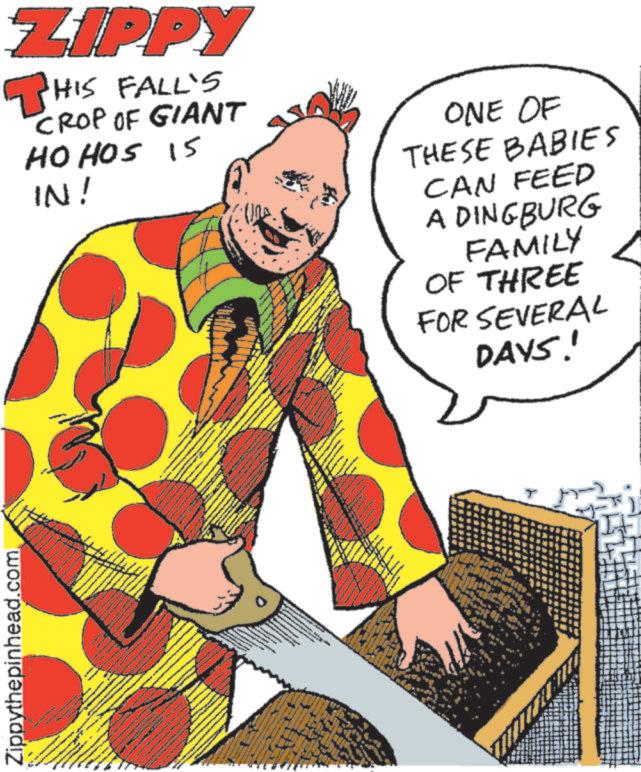 Costume design OCR: Zippythepinhead.com DUTH ZIPPY THIS HIS FALL'S CROP OF GIANT HOHOS 15 IN! ONE OF THESE BABIES CAN FEED A DINGBURG FAMILY OF THREE FOR SEVERAL DAYS! Zippythepinhead.com DUTH ZIPPY THIS HIS FALL'S CROP OF GIANT HOHOS 15 IN ! ONE OF THESE BABIES CAN FEED A DINGBURG FAMILY OF THREE FOR SEVERAL DAYS !