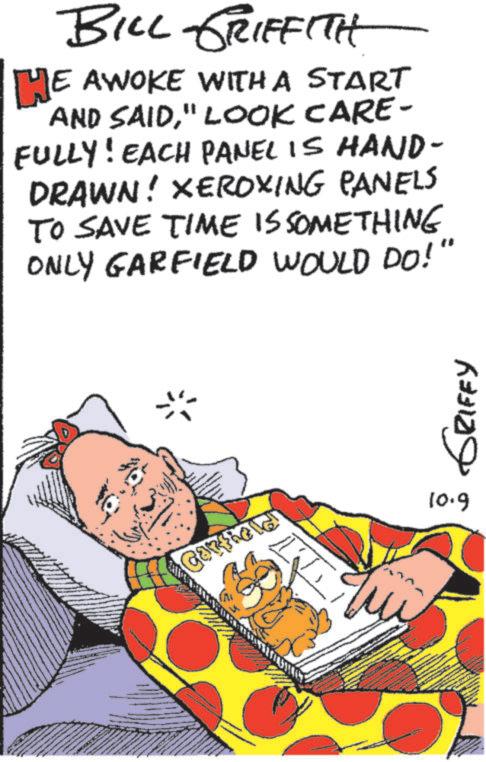 Animation OCR: BILL GRIFFITH HE AWOKE WITH A START AND SAID" LOOK CARE- FULLY! EACH PANEL IS HAND- DRAWN! XEROXING PANELS TO SAVE TIME IS SOMETHING ONLY GARFIELD WOULD DO! GRIFFY Garthele 10.9 BILL GRIFFITH HE AWOKE WITH A START AND SAID" LOOK CARE- FULLY ! EACH PANEL IS HAND- DRAWN ! XEROXING PANELS TO SAVE TIME IS SOMETHING ONLY GARFIELD WOULD DO ! GRIFFY Garthele 10.9