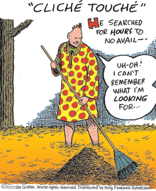 Animation OCR: "CLICHÉ TOUCHÉ" HE SEARCHED FOR HOURS TO NO AVAIL -- UH-OH! I CAN'T REMEMBER WHAT I'M LOOKING FOR... ©2025 Bill Griffith. World rights reserved. Distributed by King Features Syndicate " CLICHÉ TOUCHÉ " HE SEARCHED FOR HOURS TO NO AVAIL -- UH - OH ! I CAN'T REMEMBER WHAT I'M LOOKING FOR ... © 2025 Bill Griffith . World rights reserved . Distributed by King Features Syndicate