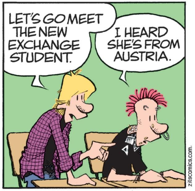 Publication OCR: LET'S GO MEET THE NEW EXCHANGE STUDENT. I HEARD SHE'S FROM AUSTRIA. zitscomics.com. LET'S GO MEET THE NEW EXCHANGE STUDENT . I HEARD SHE'S FROM AUSTRIA . zitscomics.com .