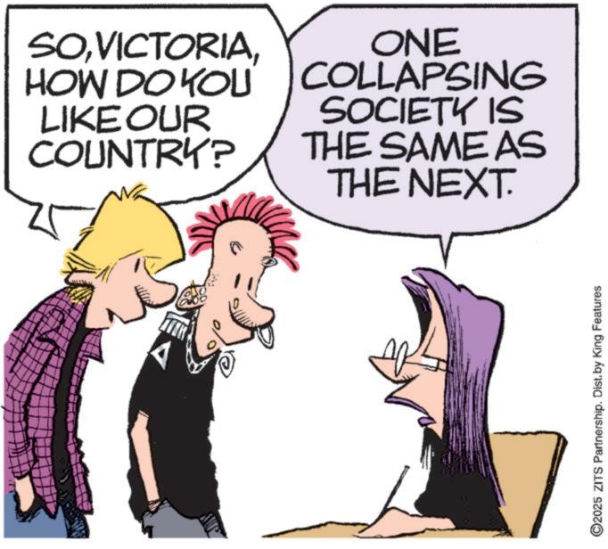 Photo caption OCR: SOHOW DO YOU LIKE OUR COUNTRY? ONE COLLAPSING SOCIETY IS THE SAME AS THE NEXT. ©2025 ZITS Partnership. Dist. by King Features SOHOW DO YOU LIKE OUR COUNTRY ? ONE COLLAPSING SOCIETY IS THE SAME AS THE NEXT . © 2025 ZITS Partnership . Dist . by King Features