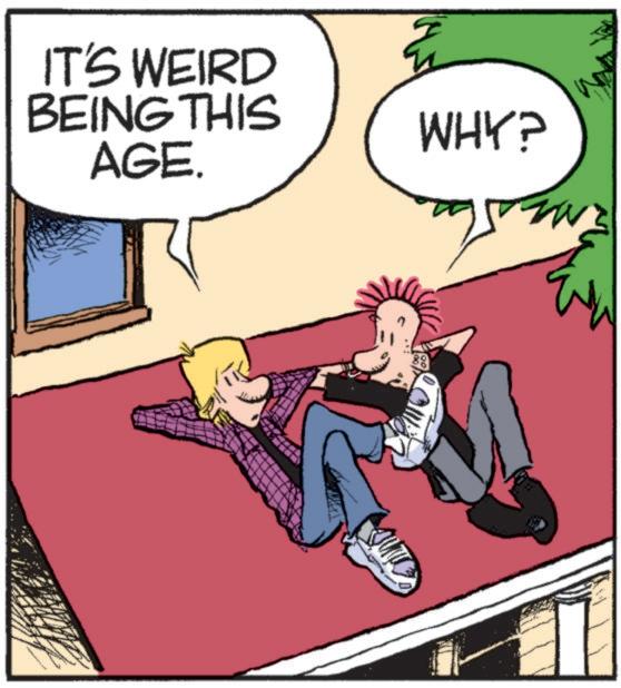 Animated cartoon OCR: IT'S WEIRD BEING THIS AGE. WHY? IT'S WEIRD BEING THIS AGE . WHY ?
