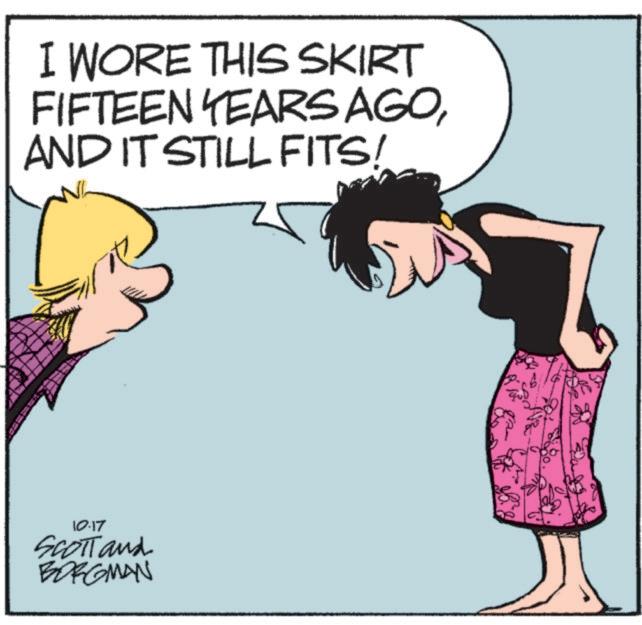 Calf OCR: I WORE THIS SKIRT FIFTEEN YEARS AGOAND IT STILL FITS! 10-17 SCOTT and BORGMAN I WORE THIS SKIRT FIFTEEN YEARS AGOAND IT STILL FITS ! 10-17 SCOTT and BORGMAN