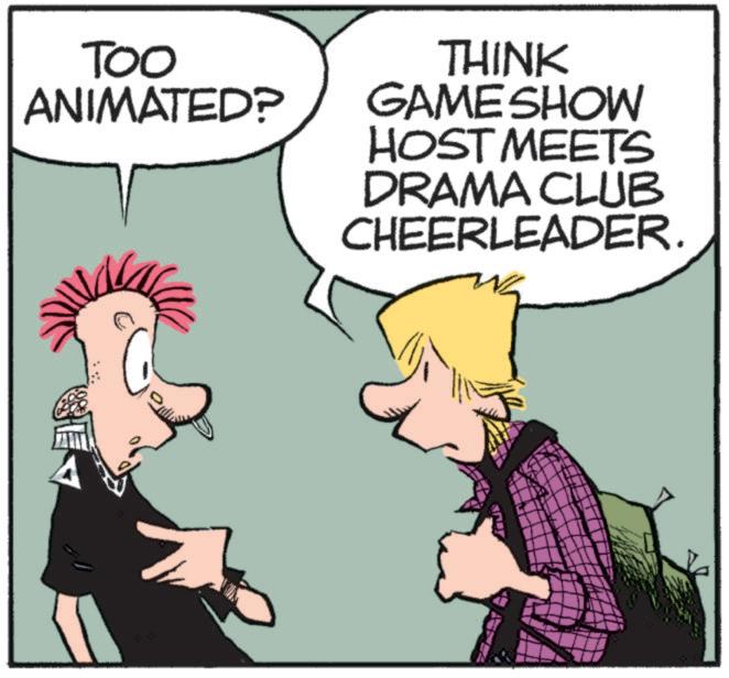 Illustration OCR: TOO ANIMATED? THINK GAME SHOW HOST MEETS DRAMA CLUB CHEERLEADER. TOO ANIMATED ? THINK GAME SHOW HOST MEETS DRAMA CLUB CHEERLEADER .