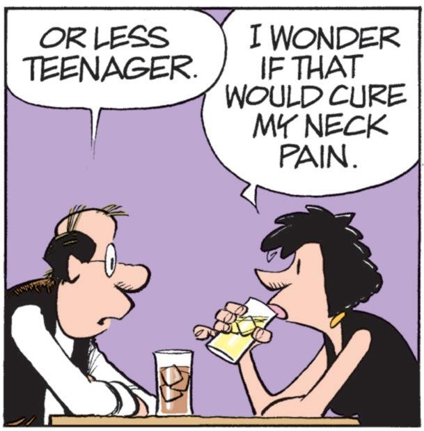 Graphics OCR: OR LESS TEENAGER. I WONDER IF THAT WOULD CURE MY NECK PAIN. OR LESS TEENAGER . I WONDER IF THAT WOULD CURE MY NECK PAIN .