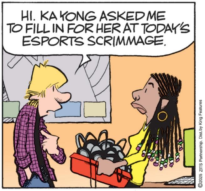 Photo caption OCR: HI. KA YONG ASKED ME TO FILL IN FOR HER AT TODAY'S ESPORTS SCRIMMAGE. ©2025 ZITS Partnership. Dist. by King Features HI . KA YONG ASKED ME TO FILL IN FOR HER AT TODAY'S ESPORTS SCRIMMAGE . © 2025 ZITS Partnership . Dist . by King Features