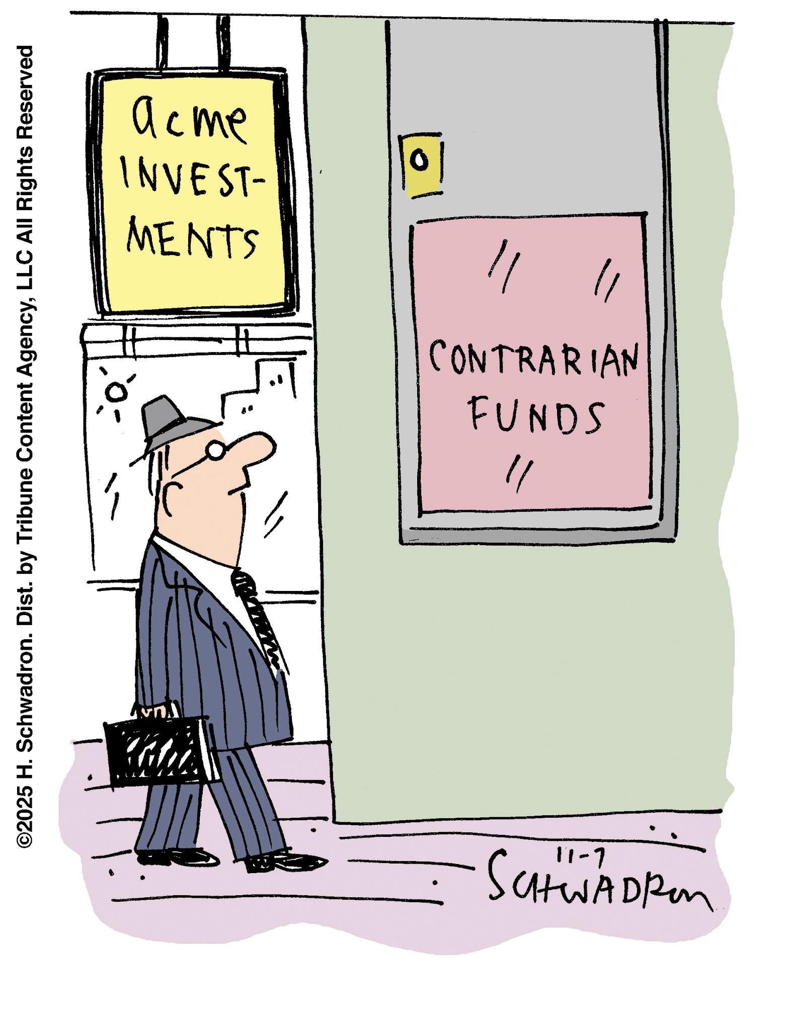 Handwriting OCR: ©2025 H. Schwadron. Dist. by Tribune Content AgencyLLC All Rights Reserved MENTS INVEST- ???? ? ? FUNDS CONTRARIAN "/ 11-7 SCHWAdren © 2025 H. Schwadron . Dist . by Tribune Content AgencyLLC All Rights Reserved MENTS INVEST- ???? ? ? FUNDS CONTRARIAN " / 11-7 SCHWAdren