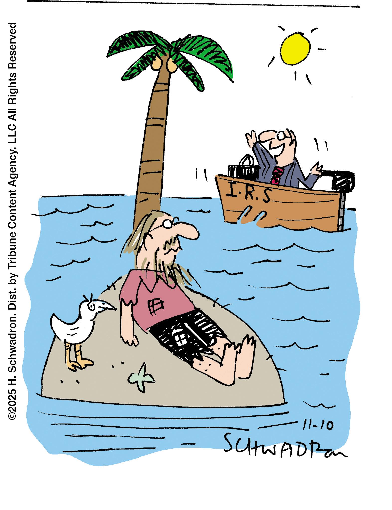 Fiction OCR: ©2025 H. Schwadron. Dist. by Tribune Content AgencyLLC All Rights Reserved ? ? 11-10 SCHWADI I.R.S © 2025 H. Schwadron . Dist . by Tribune Content AgencyLLC All Rights Reserved ? ? 11-10 SCHWADI I.R.S