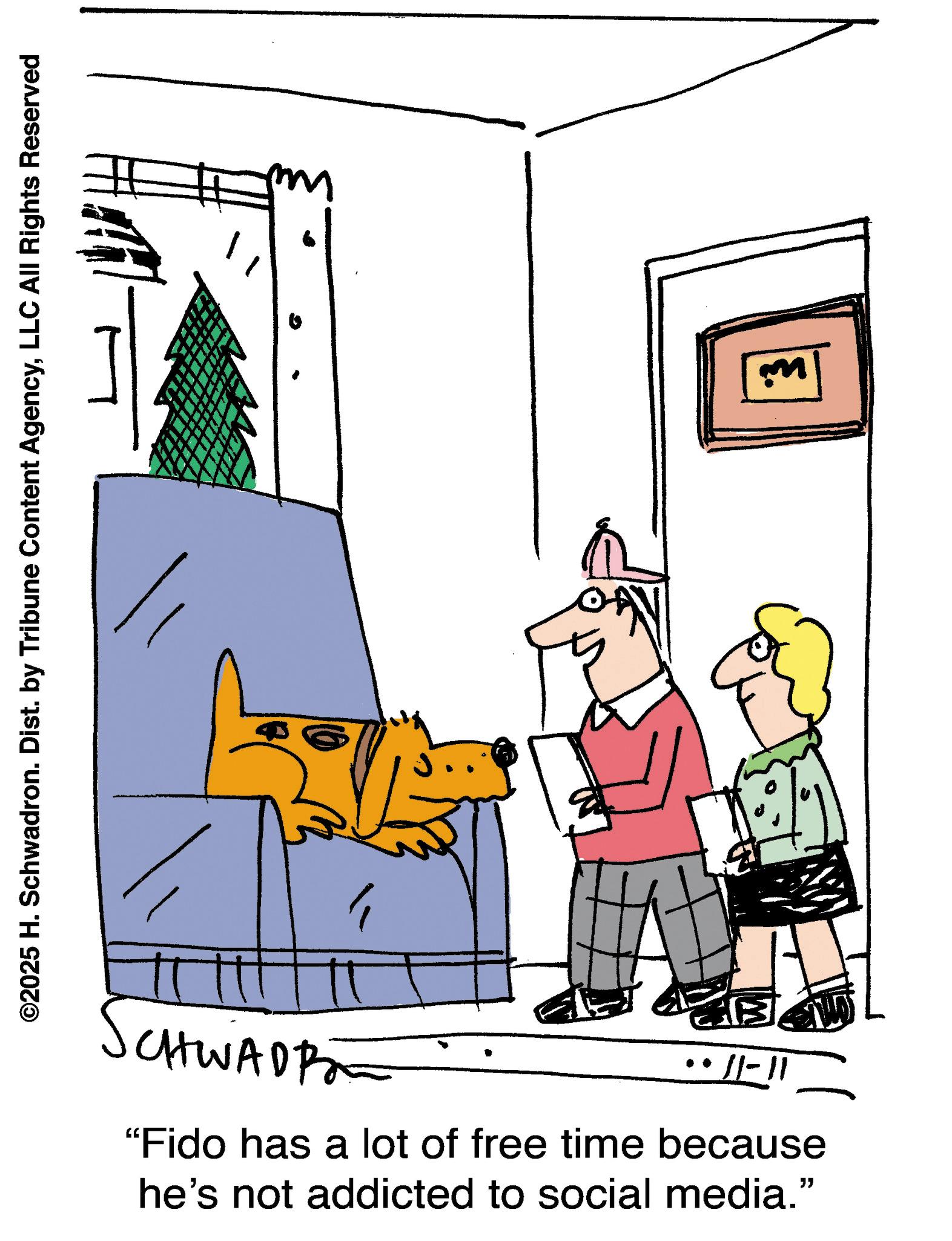 Canidae OCR: ©2025 H. Schwadron. Dist. by Tribune Content AgencyLLC All Rights Reserved SCHWADRO 11-11. "Fido has a lot of free time because he's not addicted to social media." ?? © 2025 H. Schwadron . Dist . by Tribune Content AgencyLLC All Rights Reserved SCHWADRO 11-11 . " Fido has a lot of free time because he's not addicted to social media . " ??