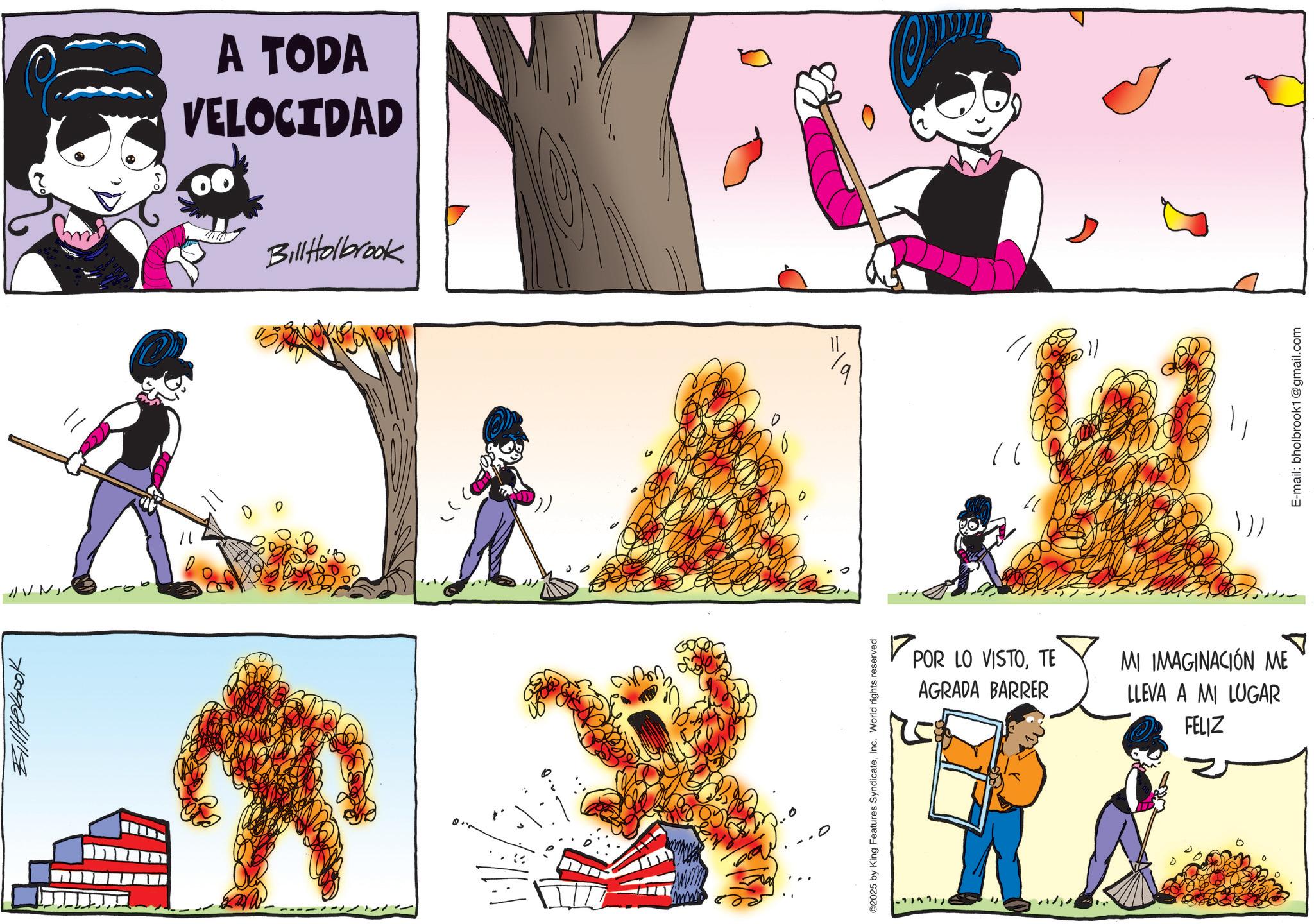 Comic book OCR: 709641114 A TODA VELOCIDAD Bill Holbrook ---- “ )} E-mail: bholbrook1@gmail.com POR LO VISTOTE AGRADA BARRER MI IMAGINACIÓN ME LLEVA A MI LUGAR FELIZ 709641114 A TODA VELOCIDAD Bill Holbrook ---- “ ) } E - mail : bholbrook1@gmail.com POR LO VISTOTE AGRADA BARRER MI IMAGINACIÓN ME LLEVA A MI LUGAR FELIZ