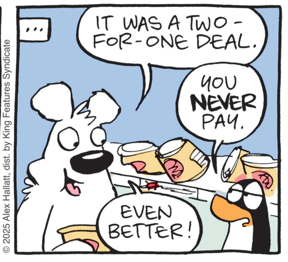 Line art OCR: 2025 Alex Hallattdist. by King Features Syndicate IT WAS A TWO- FOR-ONE DEAL. you NEVER PAY. EVEN BETTER! 2025 Alex Hallattdist . by King Features Syndicate IT WAS A TWO- FOR - ONE DEAL . you NEVER PAY . EVEN BETTER !