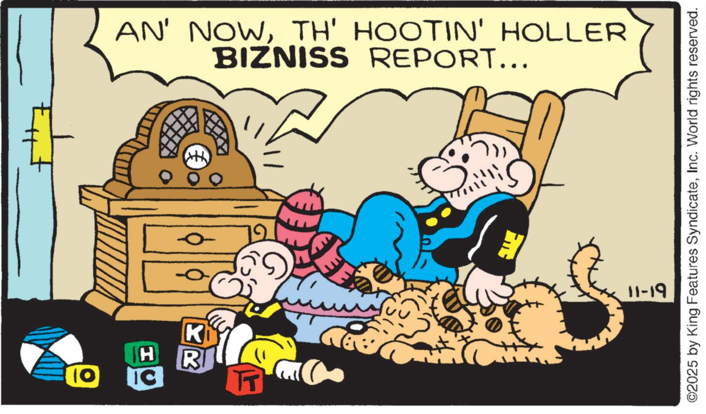 Fictional character OCR: 01 IC H Ki R TT 0 00 EE AN' NOWTH' HOOTIN' HOLLER BIZNISS REPORT... ©2025 by King Features SyndicateInc. World rights reserved. 11-19 01 IC H Ki R TT 0 00 EE AN ' NOWTH ' HOOTIN ' HOLLER BIZNISS REPORT ... © 2025 by King Features SyndicateInc. World rights reserved . 11-19
