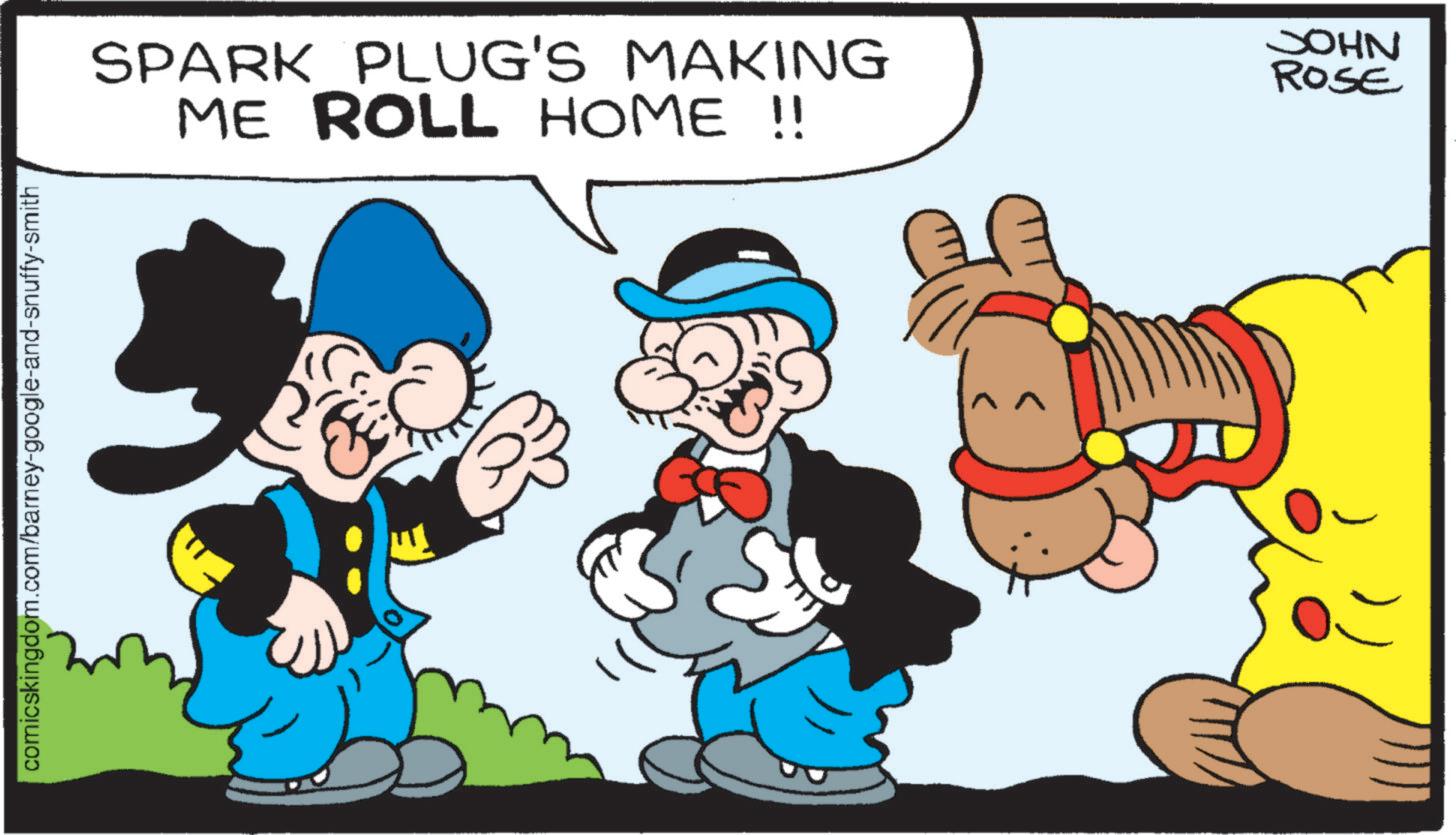 Illustration OCR: comicskingdom.com/barney-google-and-snuffy-smith SPARK PLUG'S MAKING ME ROLL HOME !! JOHN ROSE comicskingdom.com/barney-google-and-snuffy-smith SPARK PLUG'S MAKING ME ROLL HOME !! JOHN ROSE