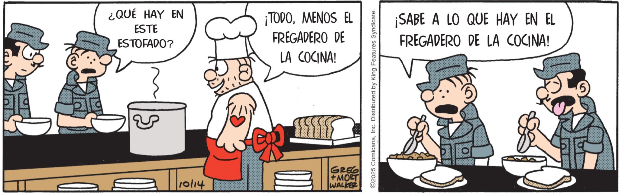 Animated cartoon OCR: ¿QUÉ HAY EN ESTE ESTOFADO? ¡TODOMENOS EL FREGADERO DE LA COCINA! S | 10/14 GREG +MORT WALKER 2025 ComicanaInc. Distributed by King Features Syndicate. ¡SABE A LO QUE HAY EN EL FREGADERO DE LA COCINA! 5 ¿ QUÉ HAY EN ESTE ESTOFADO ? ¡ TODOMENOS EL FREGADERO DE LA COCINA ! S | 10/14 GREG + MORT WALKER 2025 ComicanaInc. Distributed by King Features Syndicate . ¡ SABE A LO QUE HAY EN EL FREGADERO DE LA COCINA ! 5