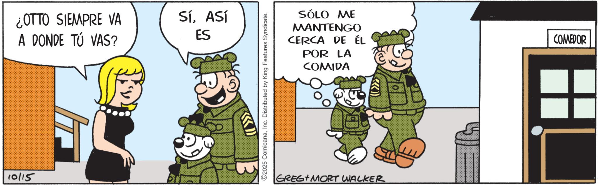 Photo caption OCR: 10115 ¿OTTO SIEMPRE VA A DONDE TÚ VAS? SÍASÍ ES 2025 ComicanaInc. Distributed by King Features Syndicate. SÓLO ME MANTENGO CERCA DE ÉL LA POR COMIDA GREG MORT WALKER COMEDOR 10115 ¿ OTTO SIEMPRE VA A DONDE TÚ VAS ? SÍASÍ ES 2025 ComicanaInc. Distributed by King Features Syndicate . SÓLO ME MANTENGO CERCA DE ÉL LA POR COMIDA GREG MORT WALKER COMEDOR