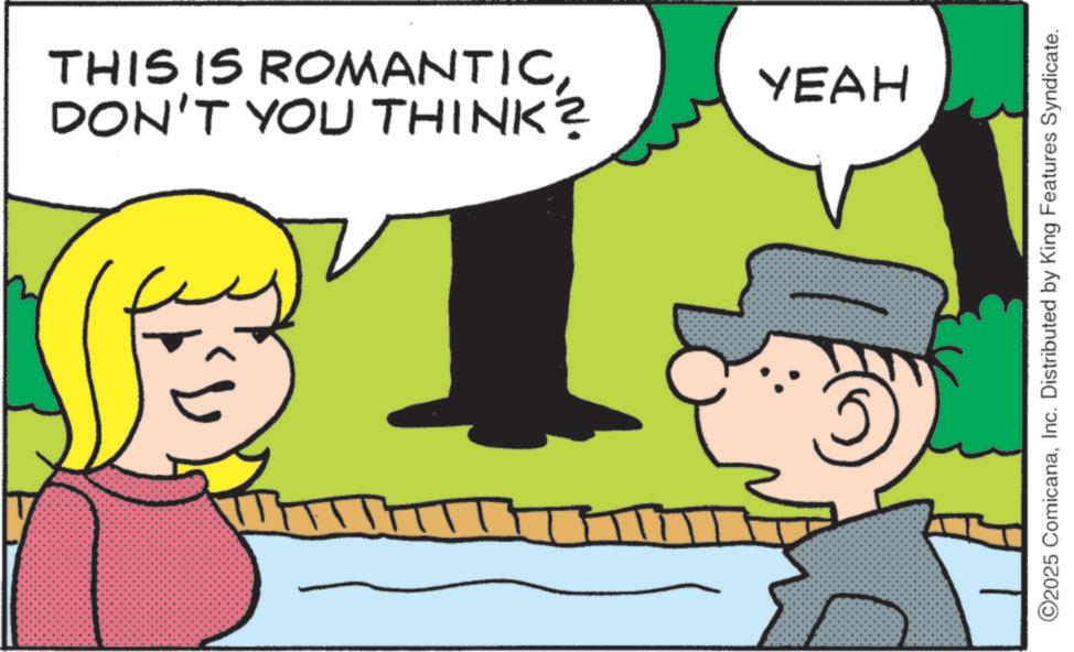 Animated cartoon OCR: DON'T YOU THINK? THIS IS ROMANTICC YEAH ©2025 ComicanaInc. Distributed by King Features Syndicate. DON'T YOU THINK ? THIS IS ROMANTICC YEAH © 2025 ComicanaInc. Distributed by King Features Syndicate .