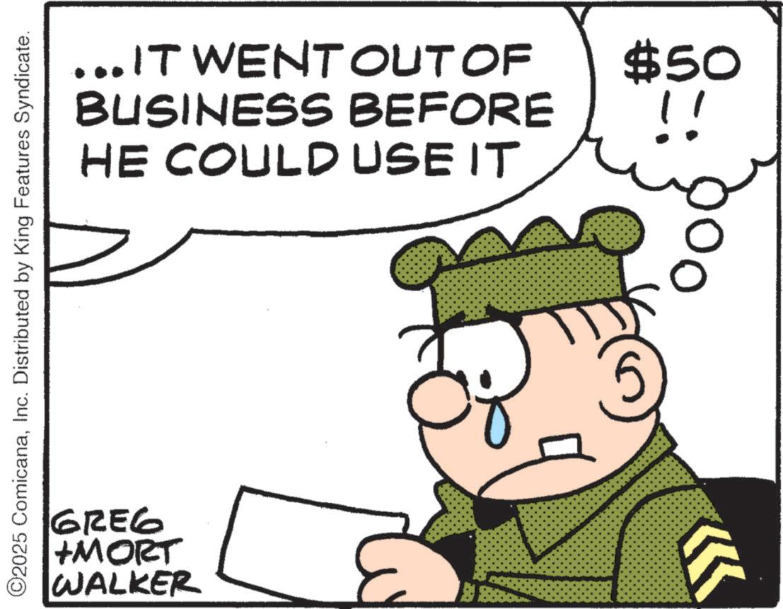 Photo caption OCR: ... IT WENT OUT OF BUSINESS BEFORE HE COULD USE IT $50 !! ©2025 ComicanaInc. Distributed by King Features Syndicate. GREG +MORT WALKER 5 ... IT WENT OUT OF BUSINESS BEFORE HE COULD USE IT $ 50 !! © 2025 ComicanaInc. Distributed by King Features Syndicate . GREG + MORT WALKER 5