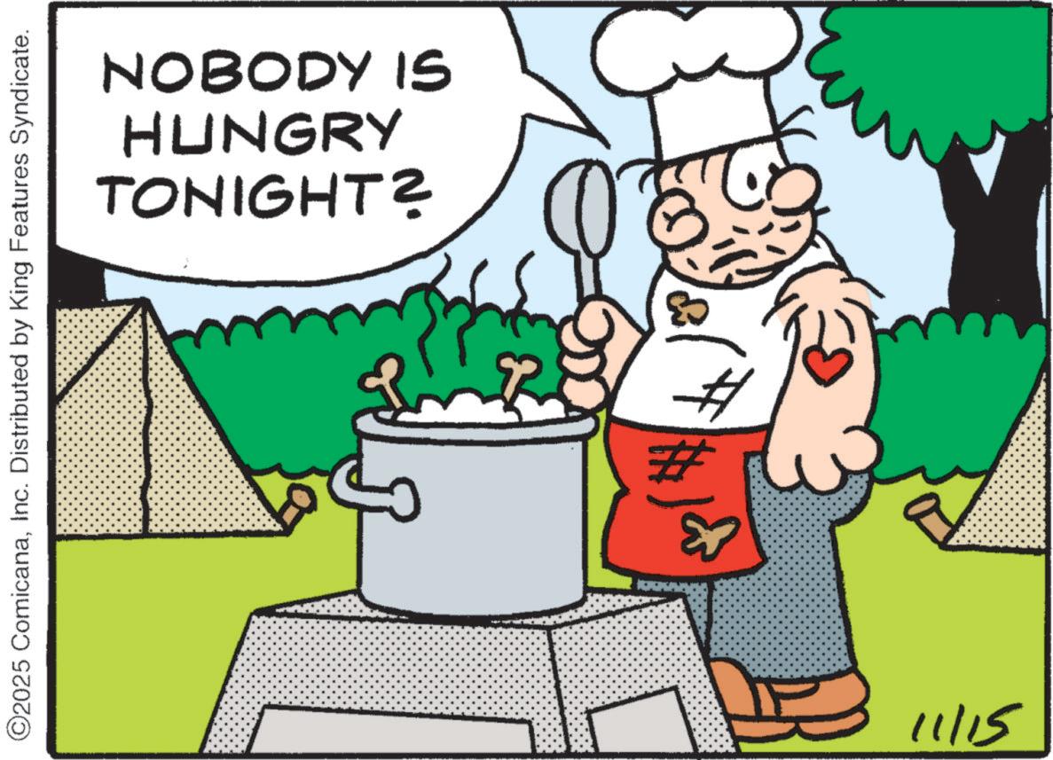 Graphics OCR: TONIGHT? HUNGRY NOBODY IS ©2025 ComicanaInc. Distributed by King Features Syndicate. 11/15 TONIGHT ? HUNGRY NOBODY IS © 2025 ComicanaInc. Distributed by King Features Syndicate . 11/15