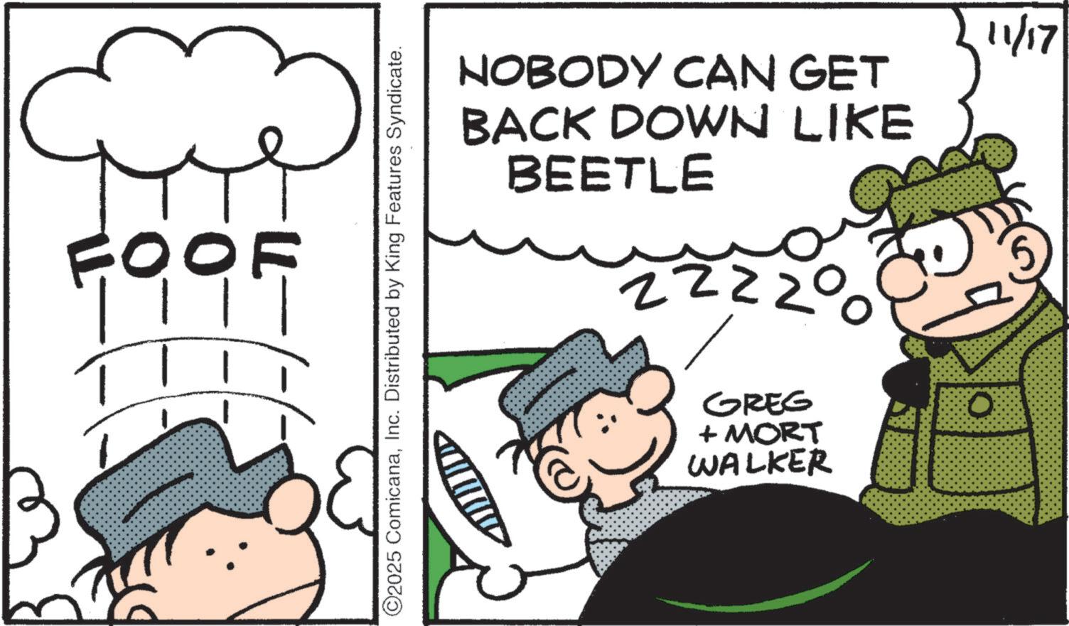 Photo caption OCR: FOOF ©2025 ComicanaInc. Distributed by King Features Syndicate. NOBODY CAN GET BACK DOWN LIKE BEETLE 22220 GREG + MORT WALKER 11/17 FOOF © 2025 ComicanaInc. Distributed by King Features Syndicate . NOBODY CAN GET BACK DOWN LIKE BEETLE 22220 GREG + MORT WALKER 11/17