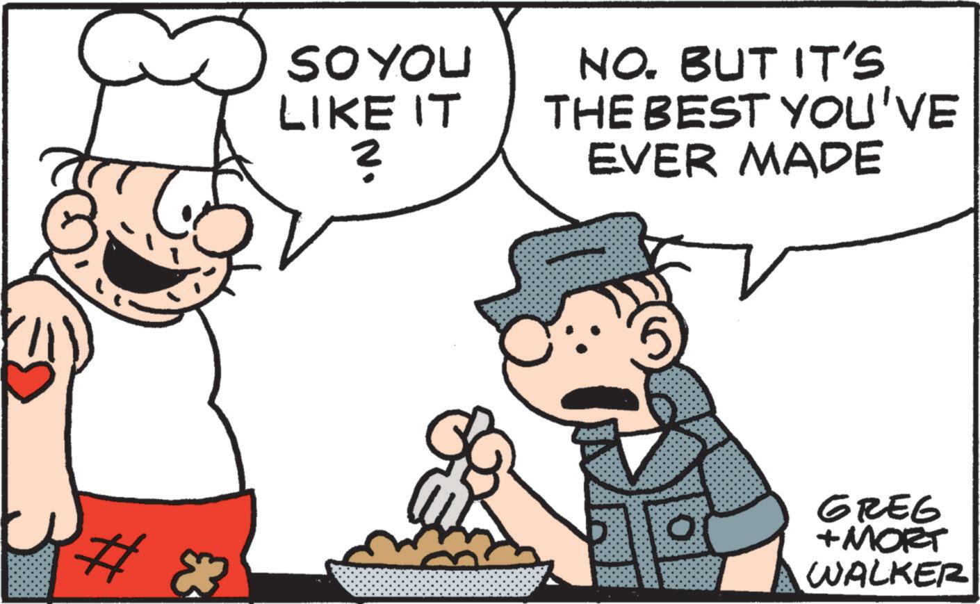 Animated cartoon OCR: # SO YOU LIKE IT NO. BUT IT'S THE BEST YOU'VE ? EVER MADE ? GREG + MORT WALKER # SO YOU LIKE IT NO . BUT IT'S THE BEST YOU'VE ? EVER MADE ? GREG + MORT WALKER