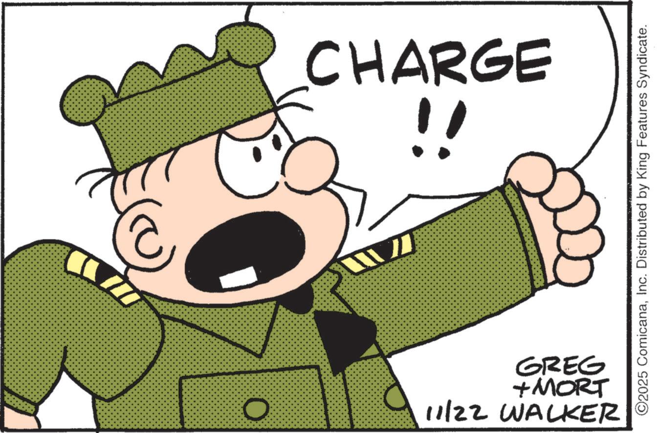 Fictional character OCR: CHARGE O II ©2025 ComicanaInc. Distributed by King Features Syndicate. 11/22 WALKER + MORT GREG CHARGE O II © 2025 ComicanaInc. Distributed by King Features Syndicate . 11/22 WALKER + MORT GREG