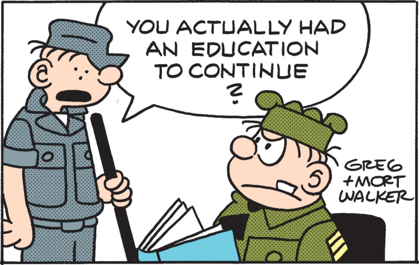 Photo caption OCR: YOU ACTUALLY HAD AN EDUCATION TO CONTINUE 2 GREG +MORT WALKER YOU ACTUALLY HAD AN EDUCATION TO CONTINUE 2 GREG + MORT WALKER