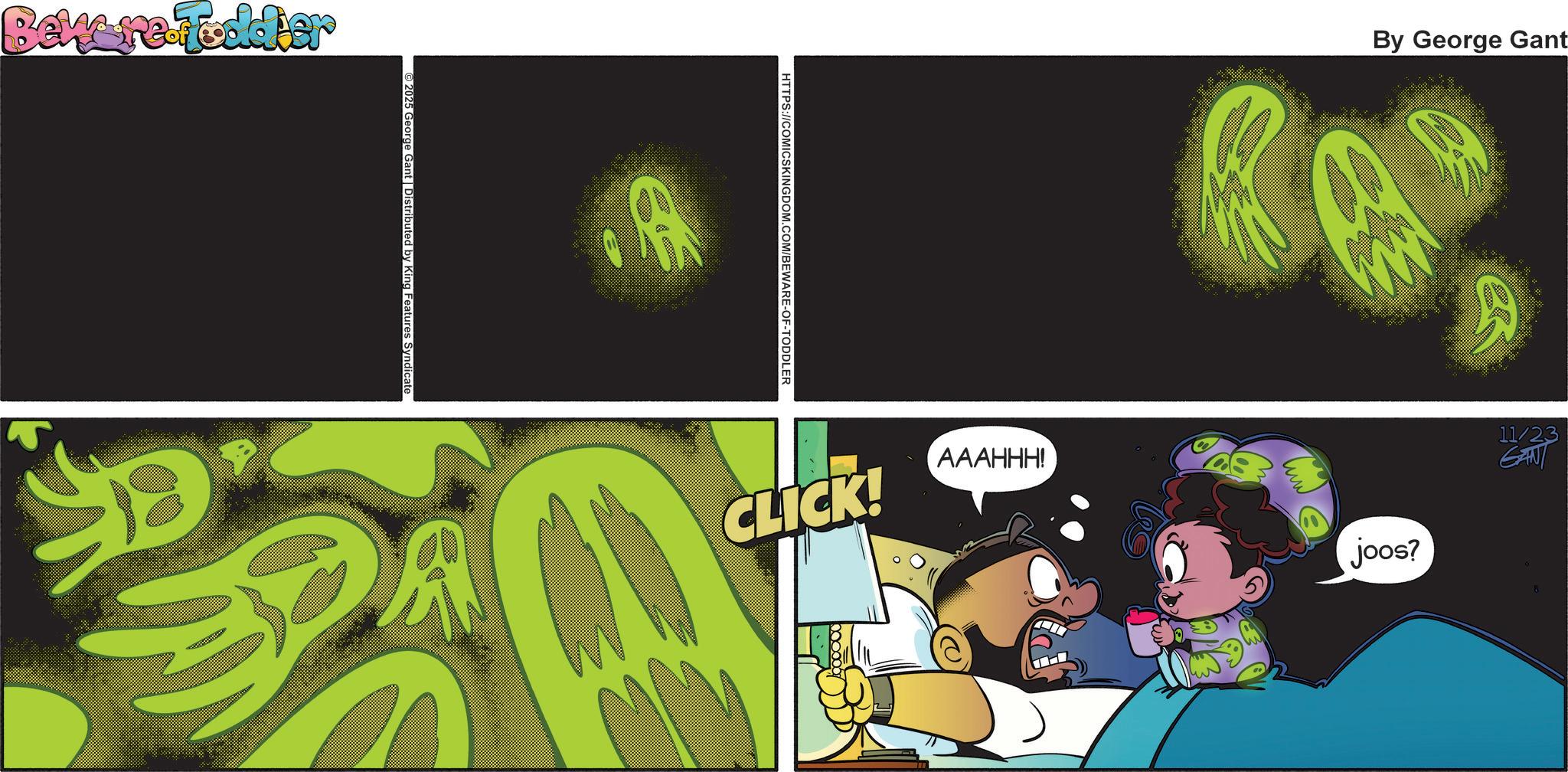 Graphic design OCR: Bewere-Fodder 2025 George Gant | Distributed by King Features Syndicate HTTPS://COMICSKINGDOM.COM/BEWARE-OF-TODDLER CLICK! AAAHHH! By George Gant joos? 11/23 GANT B Bewere - Fodder 2025 George Gant | Distributed by King Features Syndicate HTTPS://COMICSKINGDOM.COM/BEWARE-OF-TODDLER CLICK ! AAAHHH ! By George Gant joos ? 11/23 GANT B