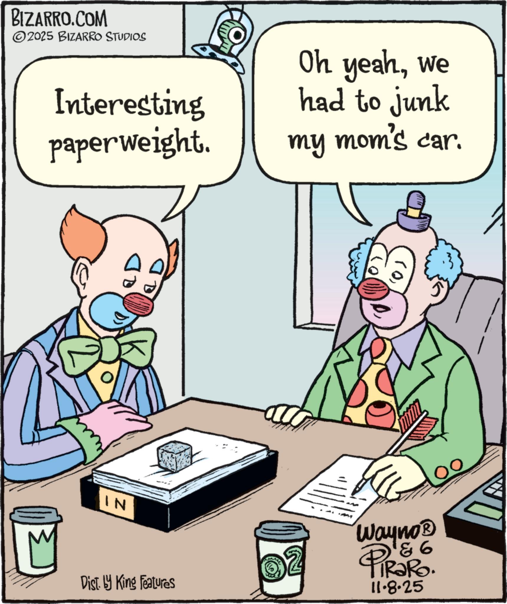Photo caption OCR: BIZARRO.COM 2025 BIZARRO STUDIOS Interesting paperweight. Oh yeahwe had to junk my mom's car. IN Wayno? & 6 RaRo. 11.8.25 00 4 Dist. by King Features BIZARRO.COM 2025 BIZARRO STUDIOS Interesting paperweight . Oh yeahwe had to junk my mom's car . IN Wayno? & 6 RaRo . 11.8.25 00 4 Dist . by King Features