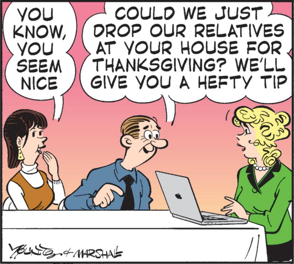 Happiness OCR: You KNOWYOU SEEM NICE COULD WE JUST DROP OUR RELATIVES AT YOUR HOUSE FOR THANKSGIVING? WE'LL GIVE YOU A HEFTY TIP YOUNG & MARSHAL You KNOWYOU SEEM NICE COULD WE JUST DROP OUR RELATIVES AT YOUR HOUSE FOR THANKSGIVING ? WE'LL GIVE YOU A HEFTY TIP YOUNG & MARSHAL