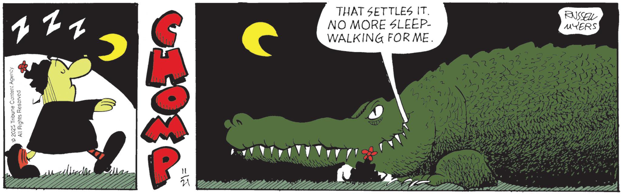 Graphic design OCR: z z z C THAT SETTLES IT. NO MORE SLEEP- WALKING FOR ME. RUSSELL MYERS 2025 Tribune Content Agency All Rights Reserved P =152 z z z C THAT SETTLES IT . NO MORE SLEEP- WALKING FOR ME . RUSSELL MYERS 2025 Tribune Content Agency All Rights Reserved P = 152