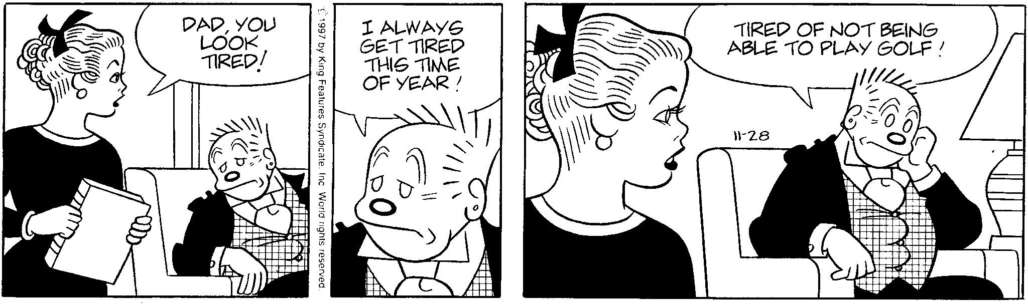 Gesture OCR: DADYOU LOOK TIRED! I ALWAYS GET TIRED THIS TIME OF YEAR! TIRED OF NOT BEING ABLE TO PLAY GOLF ! 1997 by King Features Syndicate. Inc. World rights reserved. 11-28 DADYOU LOOK TIRED ! I ALWAYS GET TIRED THIS TIME OF YEAR ! TIRED OF NOT BEING ABLE TO PLAY GOLF ! 1997 by King Features Syndicate . Inc. World rights reserved . 11-28