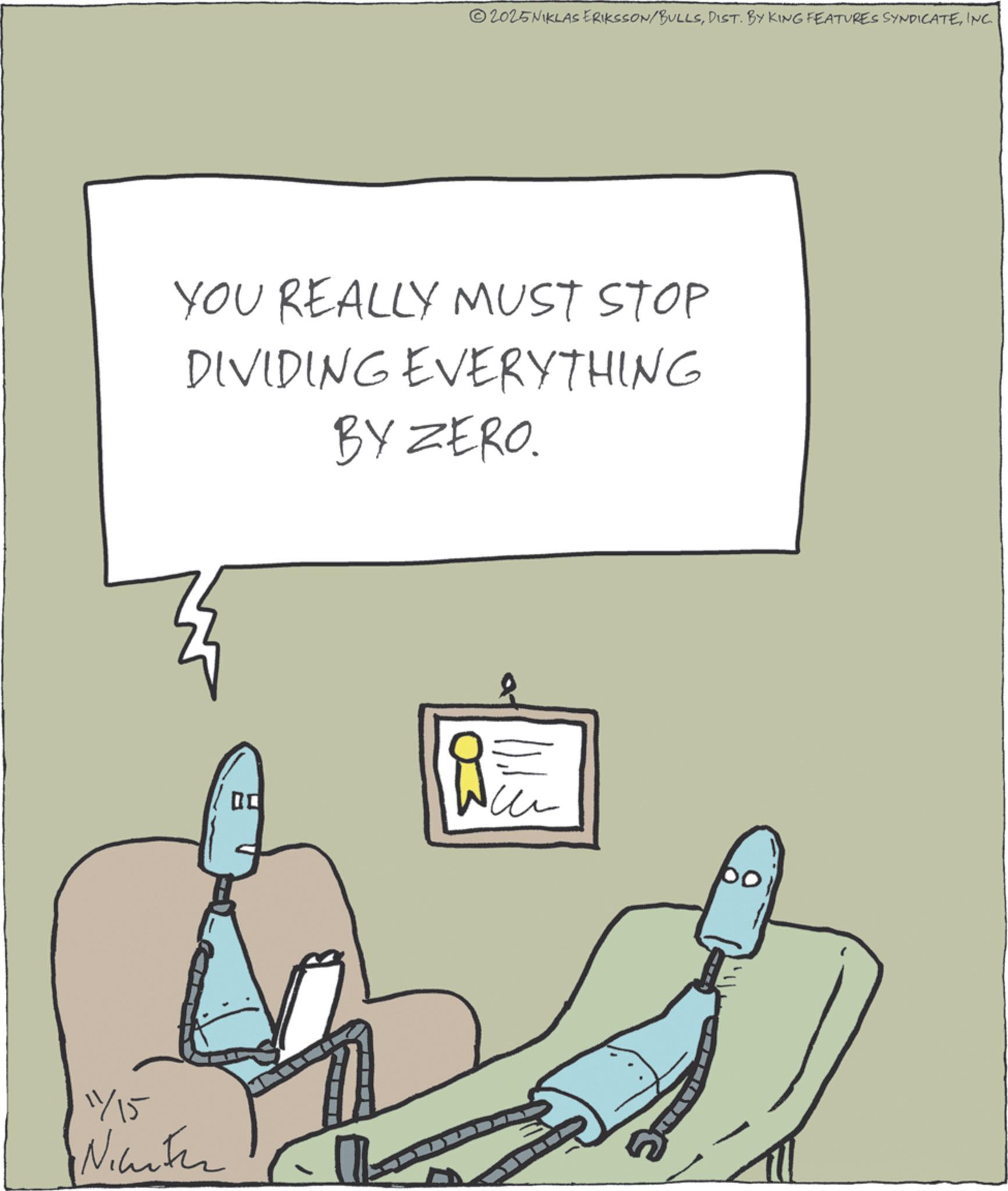 Animation OCR: 2025NIKLAS ERIKSSON/BULLSINC YOU REALLY MUST STOP DIVIDING EVERYTHING BY ZERO. 1/15 Niter ?? 2025NIKLAS ERIKSSON / BULLSDIST . BY KING FEATURES SYNDICATEINC YOU REALLY MUST STOP DIVIDING EVERYTHING BY ZERO . 1/15 Niter ??